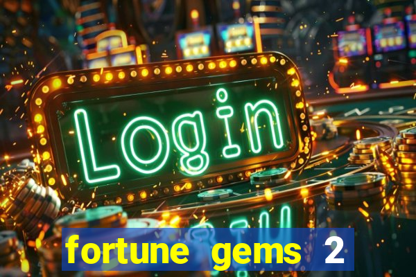 fortune gems 2 melhor horário para jogar